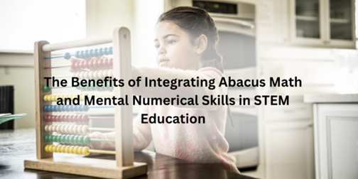 the-benefits-of-integrating-abacus-math-and-mental-numerical-skills-in-stem-education